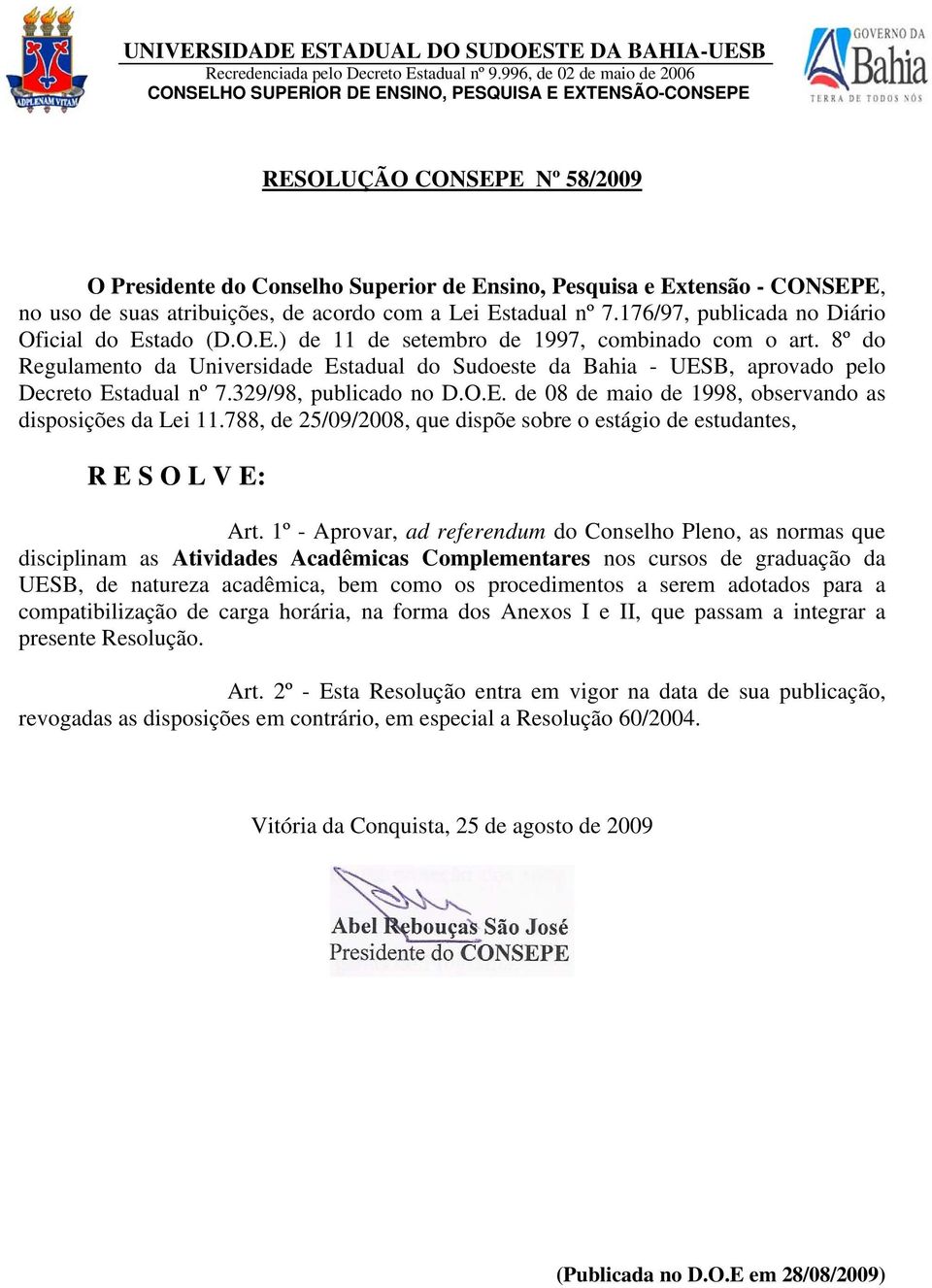 suas atribuições, de acordo com a Lei Estadual nº 7.176/97, publicada no Diário Oficial do Estado (D.O.E.) de 11 de setembro de 1997, combinado com o art.