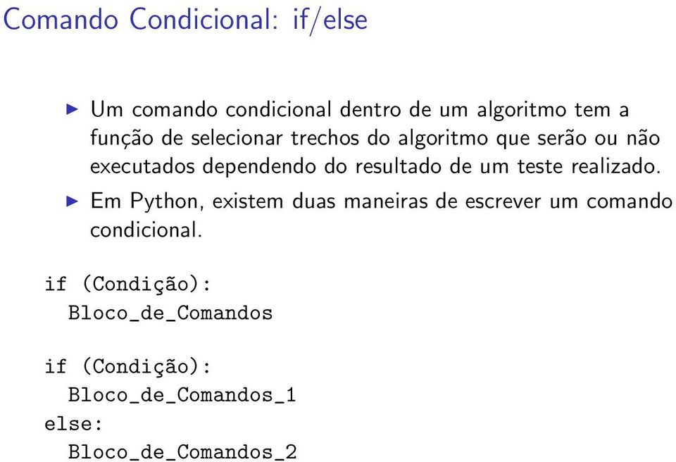 teste realizado. Em Python, existem duas maneiras de escrever um comando condicional.