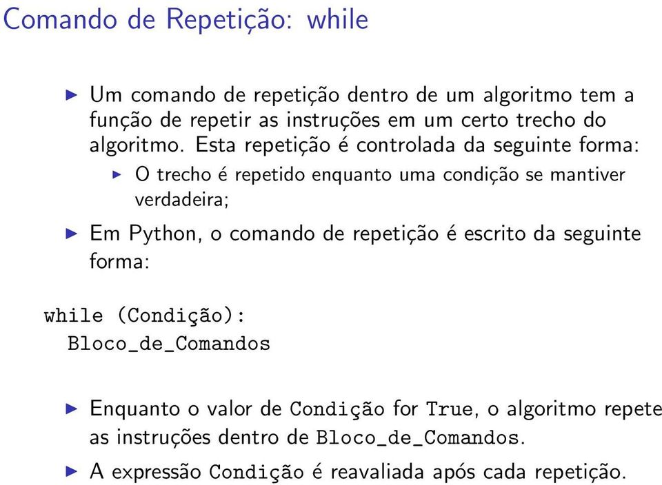 Esta repetição é controlada da seguinte forma: O trecho é repetido enquanto uma condição se mantiver verdadeira; Em Python, o