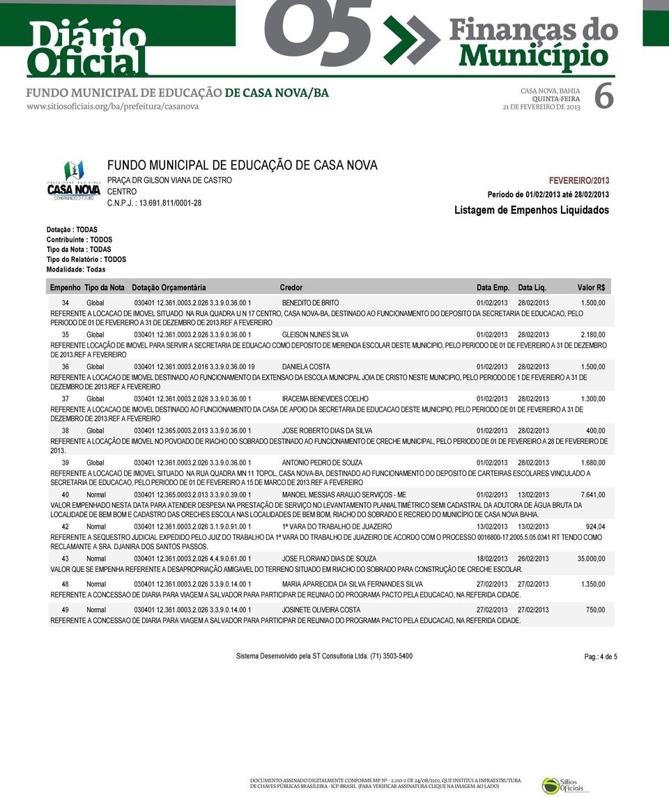 500,00 REFERENTE A LOCACAO DE IMOVEL SITUADO NA RUA QUADRA IJ N 17, CASA NOVA-BA, DESTINADO AO FUNCIONAMENTO DO DEPOSITO DA SECRETARIA DE EDUCACAO, PELO PERIODO DE 01 DE FEVEREIRO A 31 DE DEZEMBRO DE