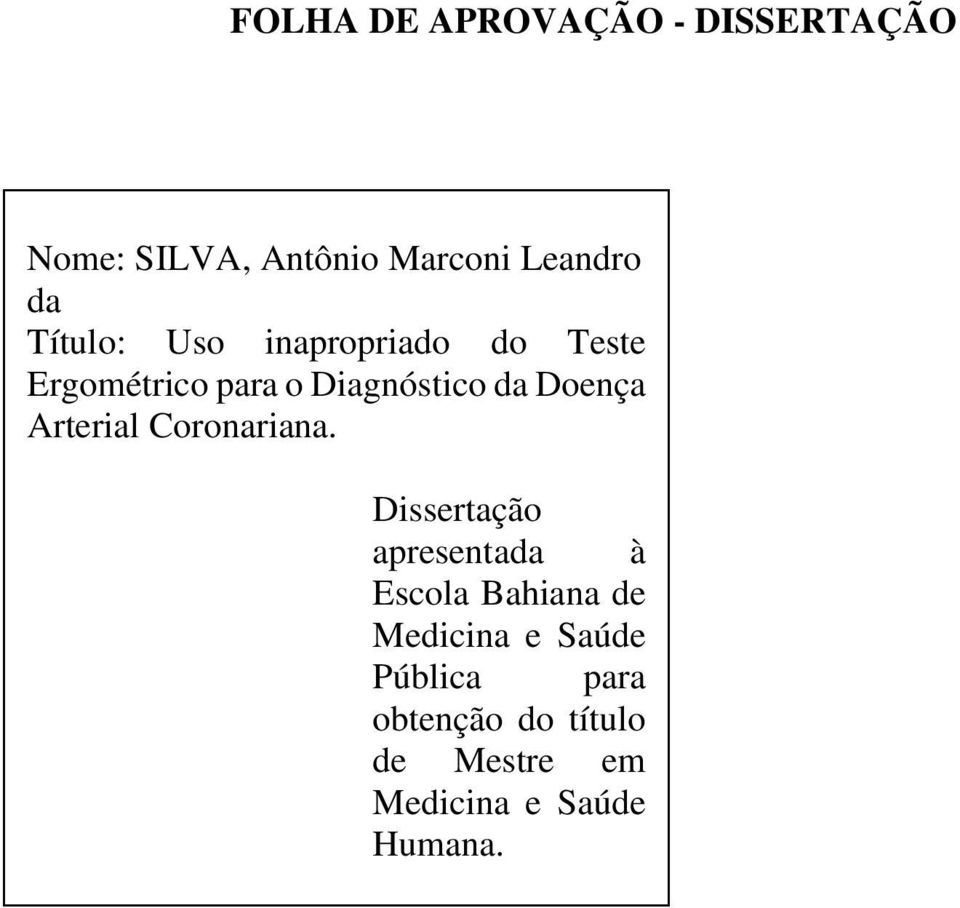 Banca Examinadora Prof. Dr. : Júlio Cesar Vieira Braga Titulação: Doutor em Medicina e Saúde Instituição: Universidade Federal da Bahia Prof a. Dr a.