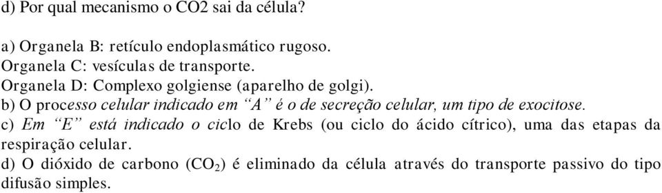 b) O processo celular indicado em A é o de secreção celular, um tipo de exocitose.