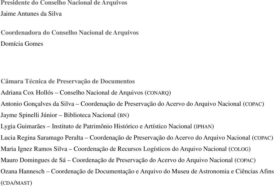 Patrimônio Histórico e Artístico Nacional (IPHAN) Lucia Regina Saramago Peralta Coordenação de Preservação do Acervo do Arquivo Nacional (COPAC) Maria Ignez Ramos Silva Coordenação de Recursos