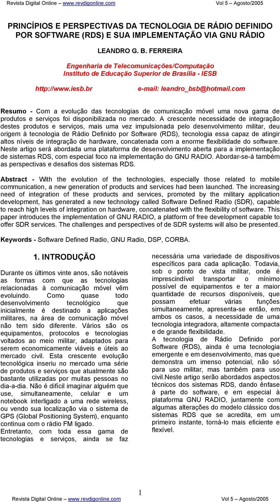 com Resumo - Com a evolução das tecnologias de comunicação móvel uma nova gama de produtos e serviços foi disponibilizada no mercado.