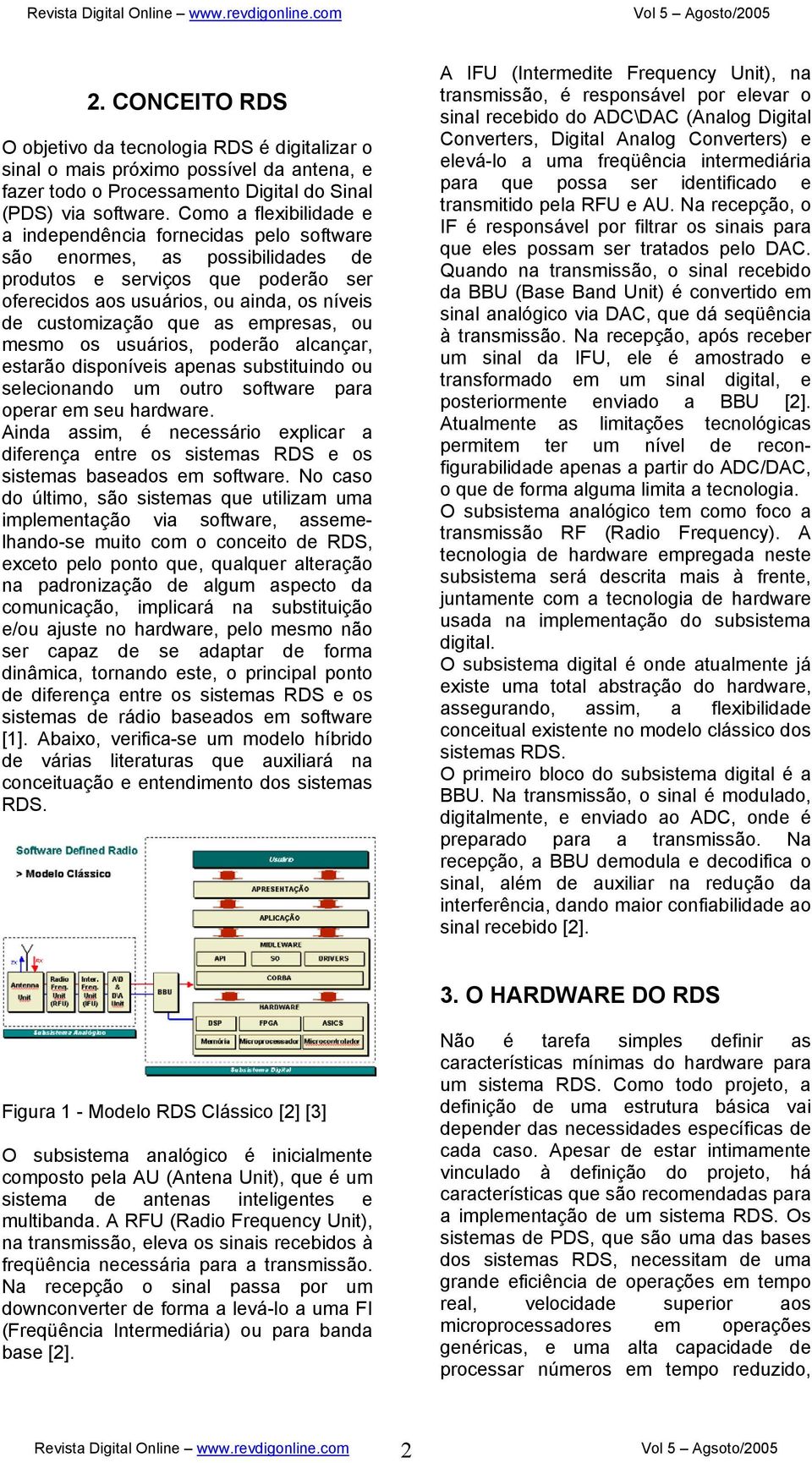 as empresas, ou mesmo os usuários, poderão alcançar, estarão disponíveis apenas substituindo ou selecionando um outro software para operar em seu hardware.