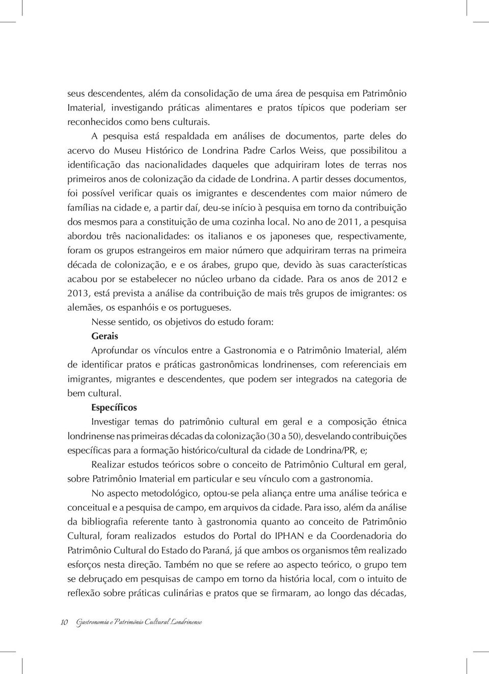 adquiriram lotes de terras nos primeiros anos de colonização da cidade de Londrina.