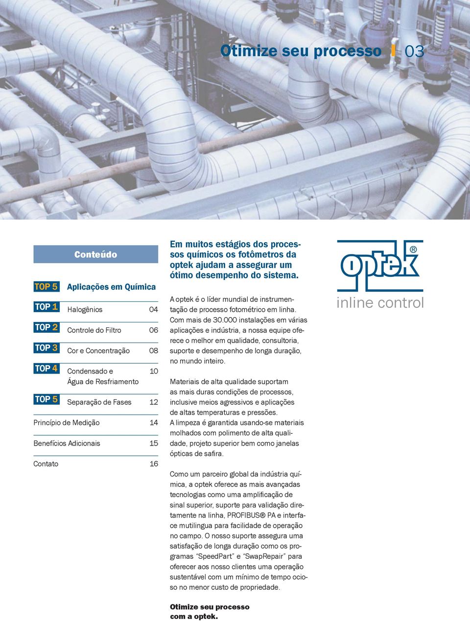 A optek é o líder mundial de instrumentação de processo fotométrico em linha. Com mais de 30.