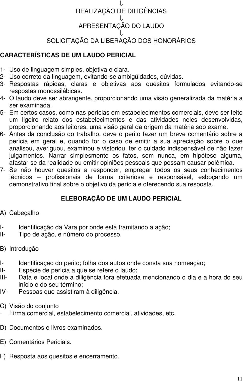 4- O laudo deve ser abrangente, proporcionando uma visão generalizada da matéria a ser examinada.