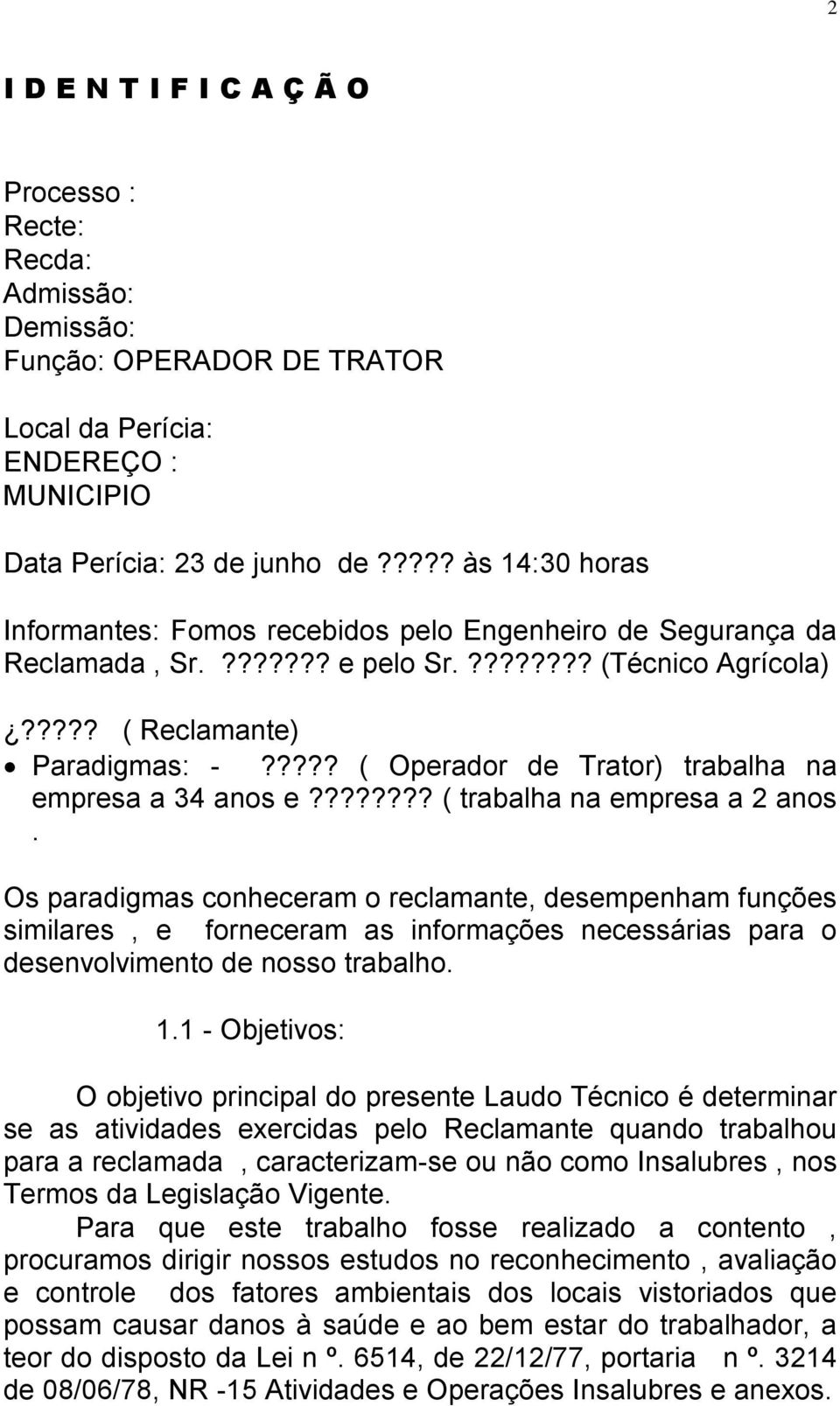 ???? ( Operador de Trator) trabalha na empresa a 34 anos e???????? ( trabalha na empresa a 2 anos.