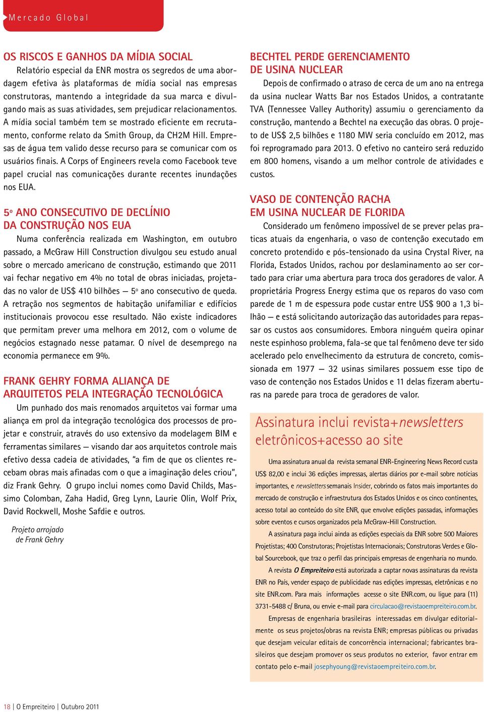 A mídia social também tem se mostrado eficiente em recrutamento, conforme relato da Smith Group, da CH2M Hill. Empresas de água tem valido desse recurso para se comunicar com os usuários finais.