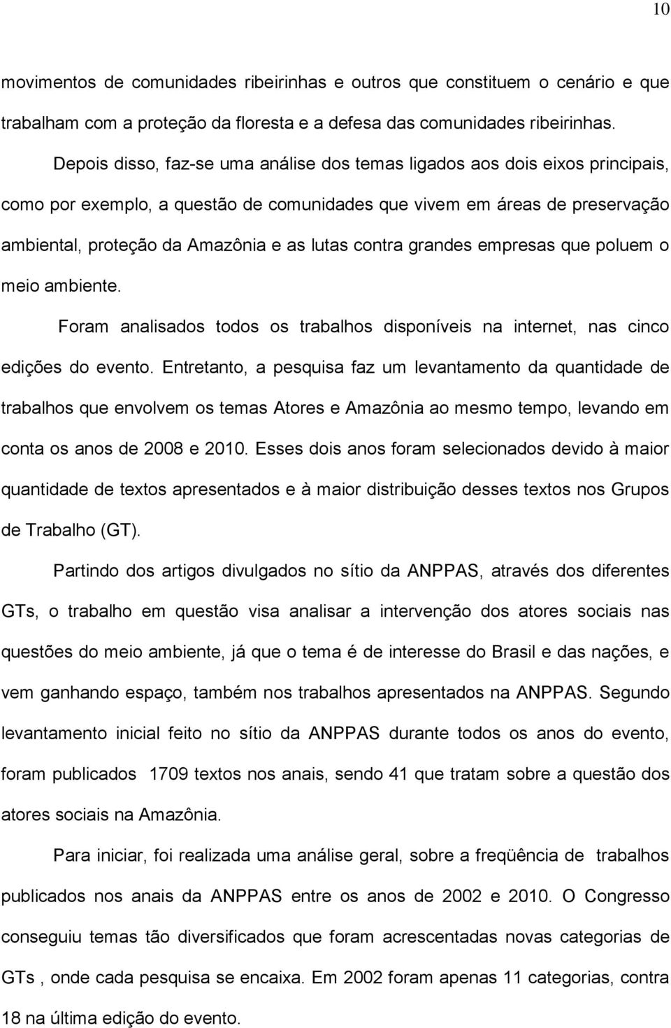 contra grandes empresas que poluem o meio ambiente. Foram analisados todos os trabalhos disponíveis na internet, nas cinco edições do evento.