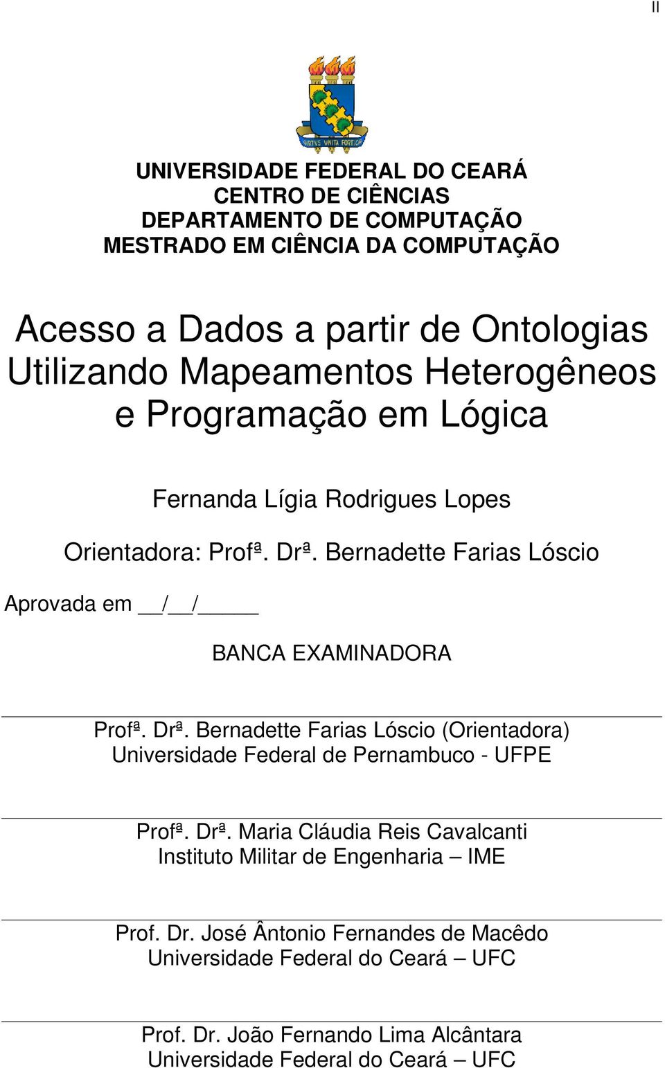 Bernadette Farias Lóscio Aprovada em / / BANCA EXAMINADORA Profª. Drª. Bernadette Farias Lóscio (Orientadora) Universidade Federal de Pernambuco - UFPE Profª.