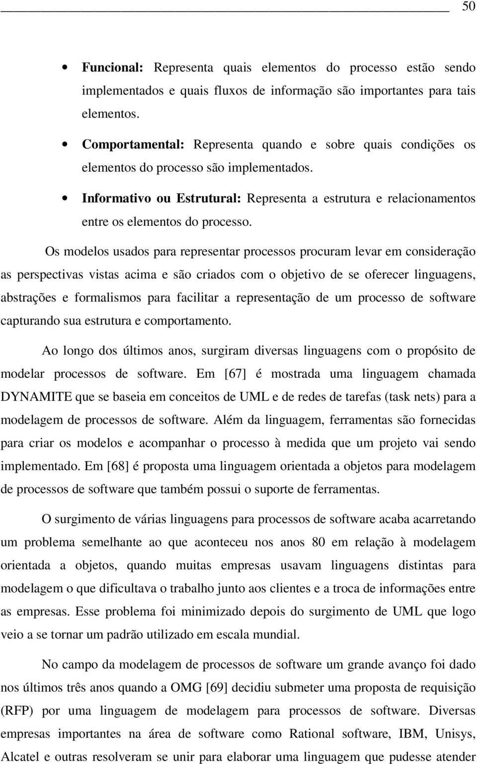 Informativo ou Estrutural: Representa a estrutura e relacionamentos entre os elementos do processo.