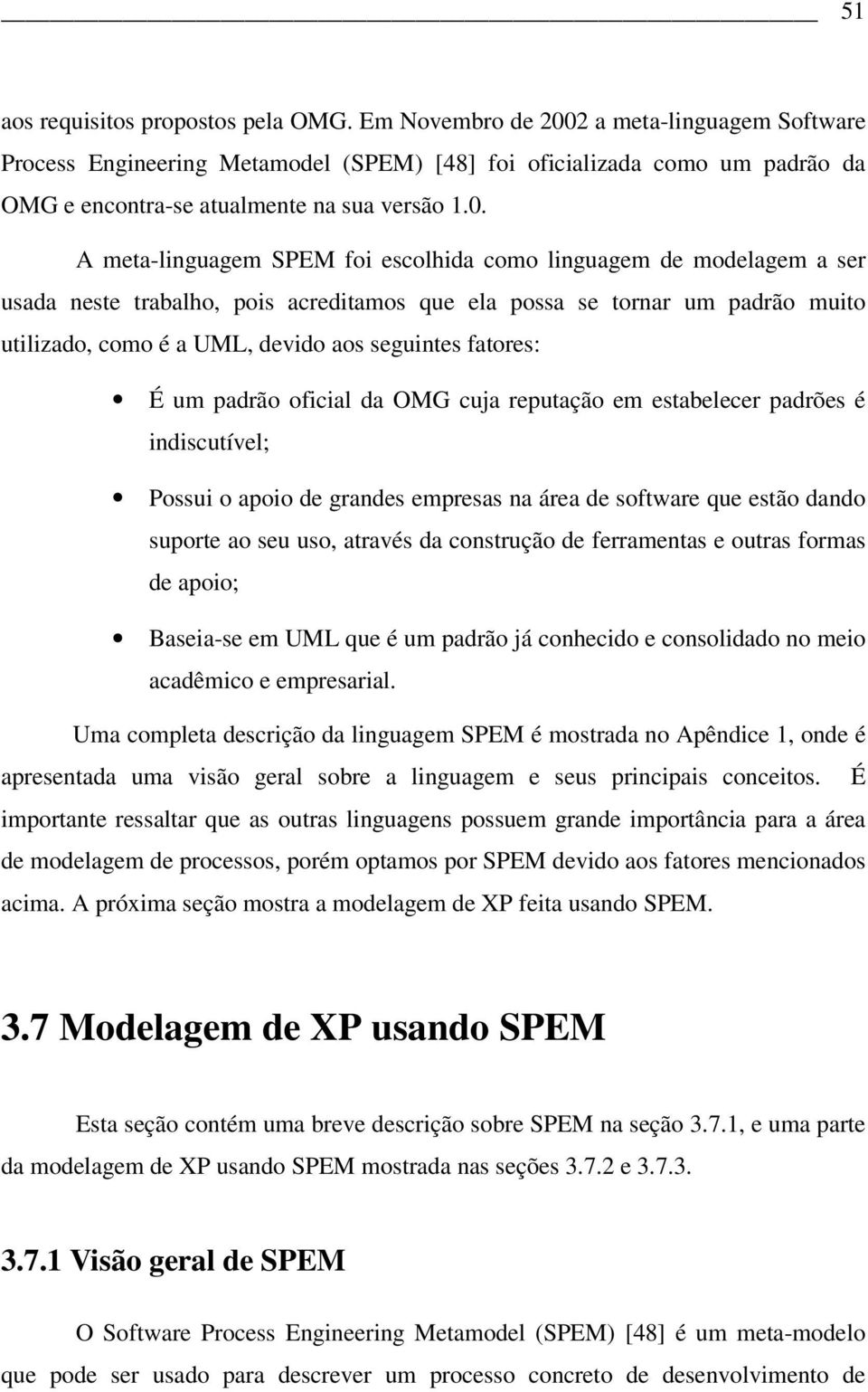 2 a meta-linguagem Software Process Engineering Metamodel (SPEM) [48] foi oficializada como um padrão da OMG e encontra-se atualmente na sua versão 1.0.