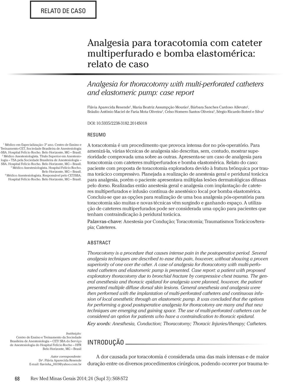 Botrel e Silva 4 DOI: 10.5935/2238-3182.2014S018 RESUMO 1 Médico em Especialização- 3º ano. Centro de Ensino e Treinamento-CET, Sociedade Brasileira de Anestesiologia -SBA. Hospital Felício Rocho.