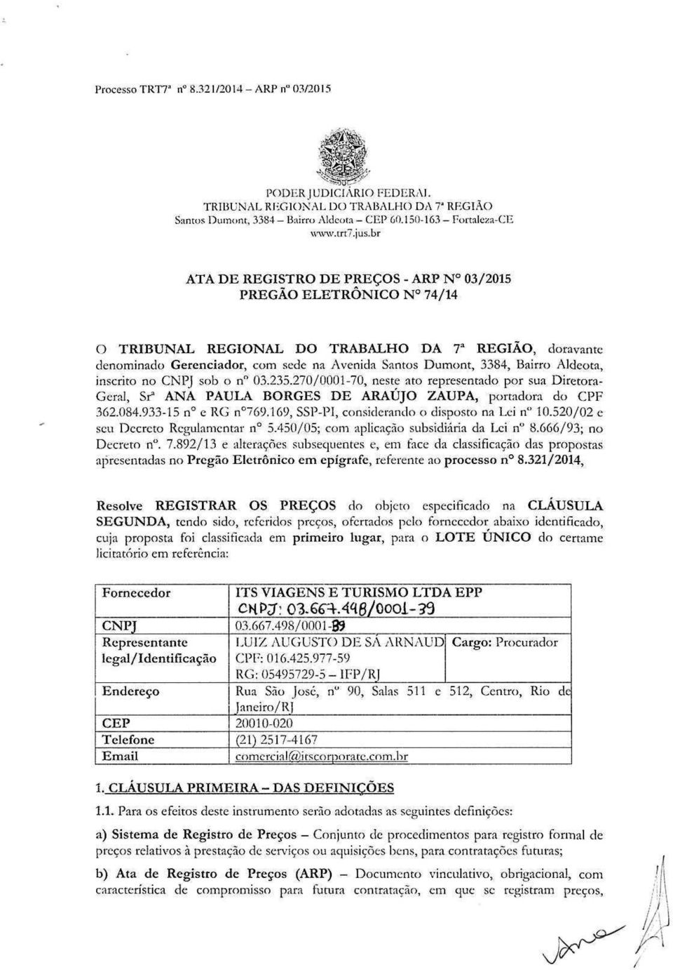 n" 03.235.270/0001-70, neste ato representado por sua Díretora- Geral, Sr" ANA PAULA BORGES DE ARAÚJO ZAUPA, portadora do CPF 362.084.933-15 n e RG n 769.