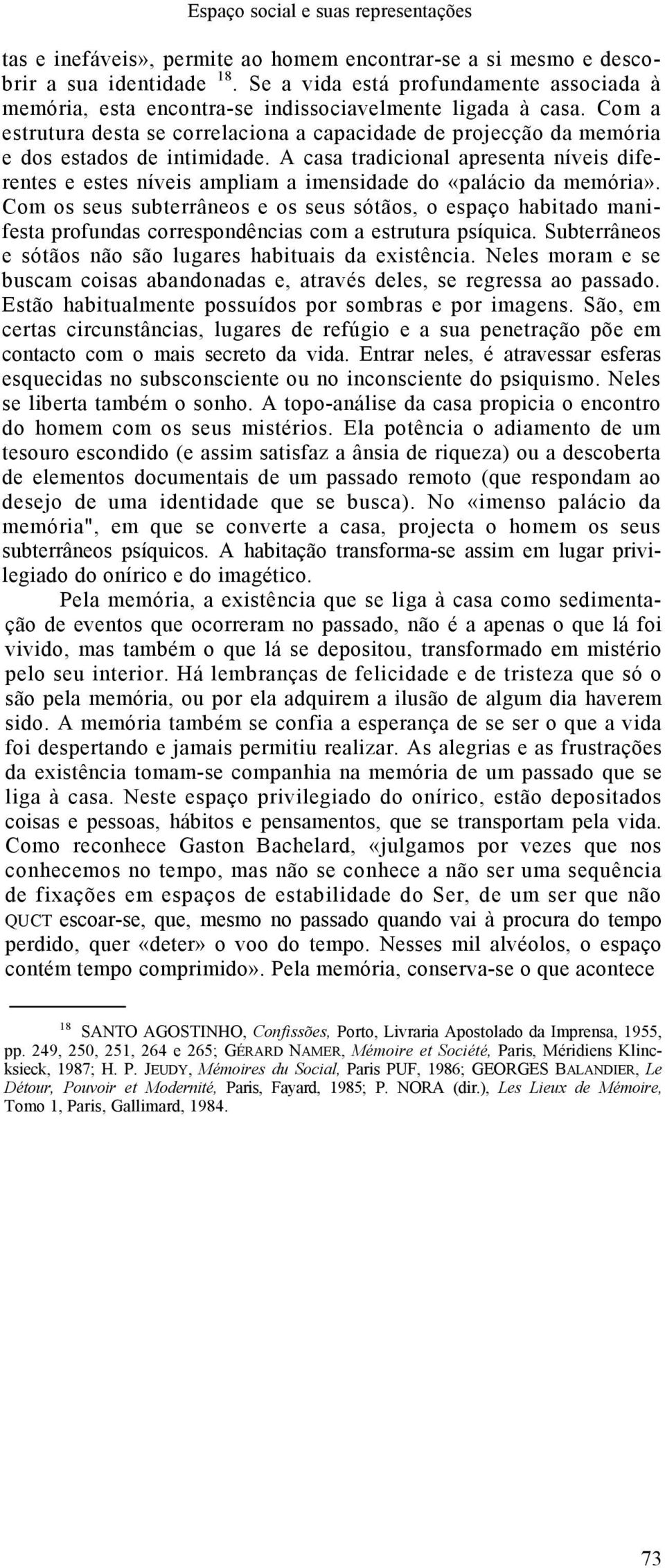 Com a estrutura desta se correlaciona a capacidade de projecção da memória e dos estados de intimidade.