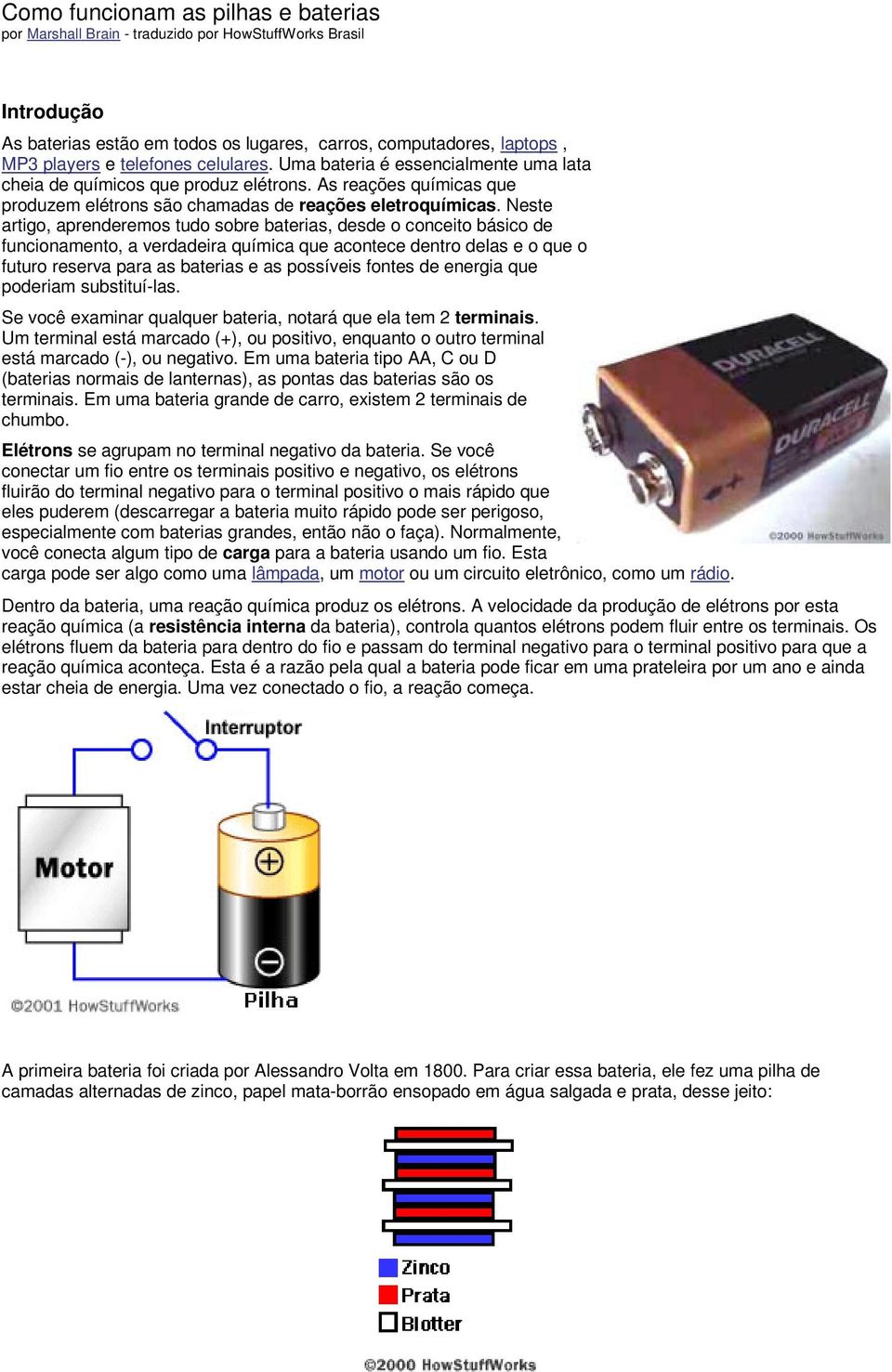 Neste artigo, aprenderemos tudo sobre baterias, desde o conceito básico de funcionamento, a verdadeira química que acontece dentro delas e o que o futuro reserva para as baterias e as possíveis