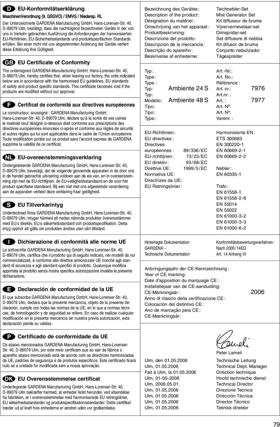 produktspezifischen Standards erfüllen. Bei einer nicht mit uns abgestimmten Änderung der Geräte verliert diese Erklärung ihre Gültigkeit.