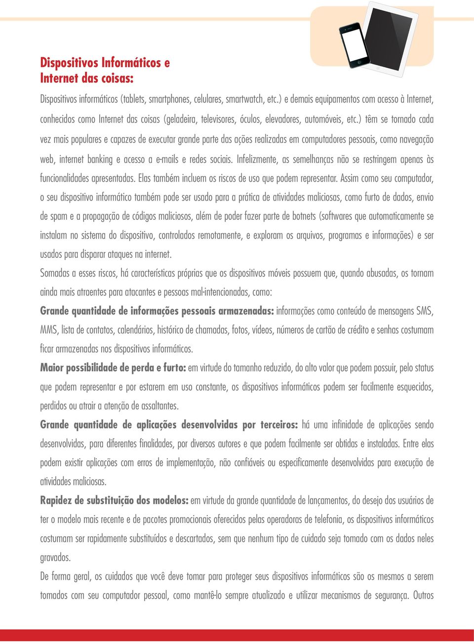 ) têm se tornado cada vez mais populares e capazes de executar grande parte das ações realizadas em computadores pessoais, como navegação web, internet banking e acesso a e-mails e redes sociais.