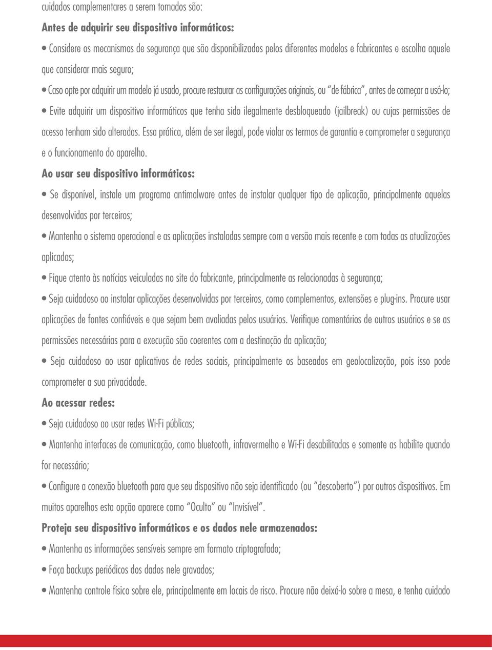 dispositivo informáticos que tenha sido ilegalmente desbloqueado (jailbreak) ou cujas permissões de acesso tenham sido alteradas.