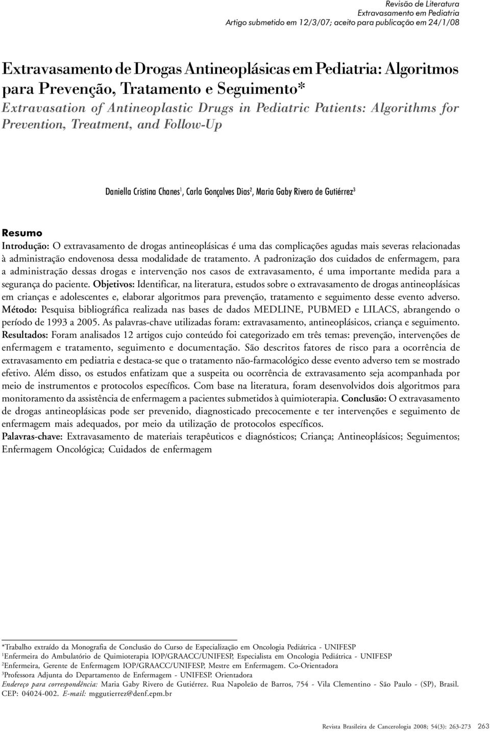 Objetivos: Identificar, na literatura, estudos sobre o extravasamento de drogas antineoplásicas em crianças e adolescentes e, elaborar algoritmos para prevenção, tratamento e seguimento desse evento