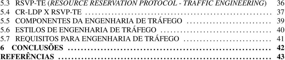 7 REQUISITOS PARA ENGENHARIA DE TRÁFEGO........................... 41 6 CONCLUSÕES.............................................................. 42 REFERÊNCIAS.