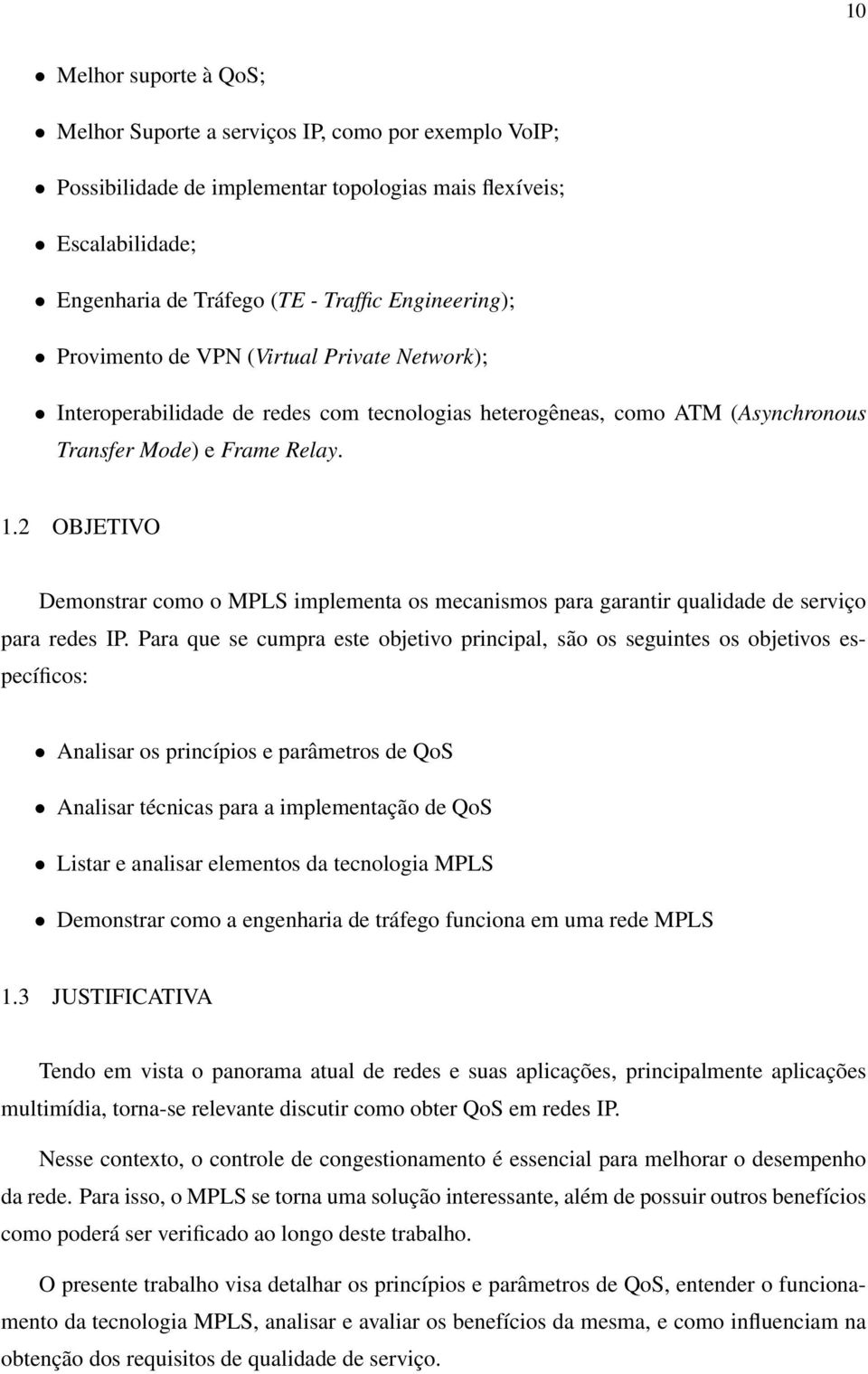 2 OBJETIVO Demonstrar como o MPLS implementa os mecanismos para garantir qualidade de serviço para redes IP.