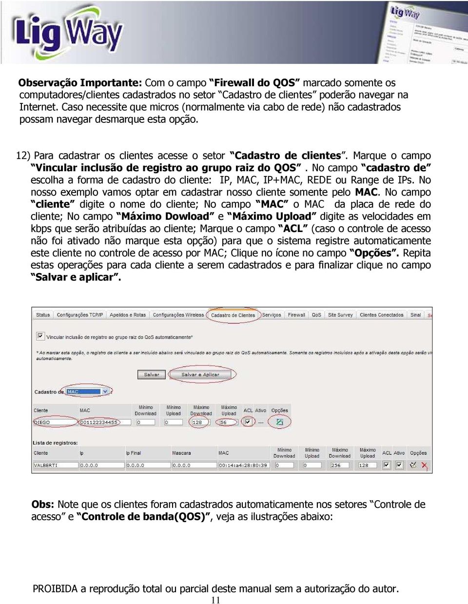 Marque o campo Vincular inclusão de registro ao grupo raiz do QOS. No campo cadastro de escolha a forma de cadastro do cliente: IP, MAC, IP+MAC, REDE ou Range de IPs.