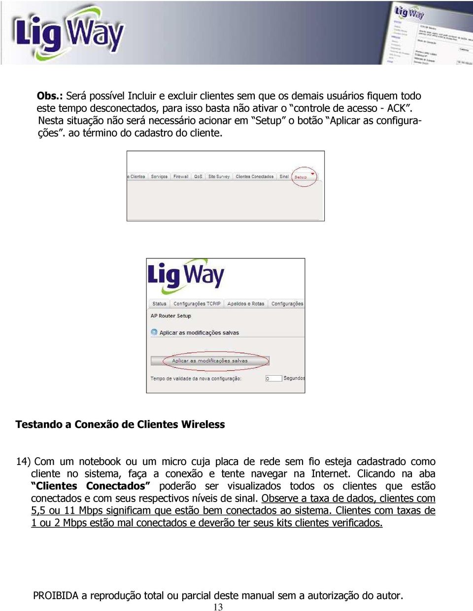 Testando a Conexão de Clientes Wireless 14) Com um notebook ou um micro cuja placa de rede sem fio esteja cadastrado como cliente no sistema, faça a conexão e tente navegar na Internet.