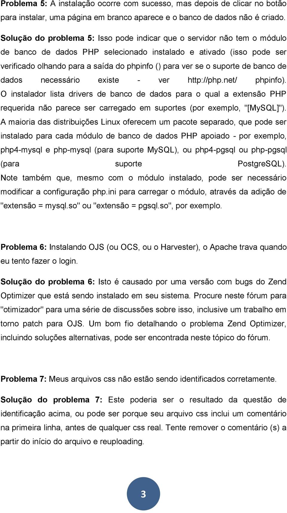 o suporte de banco de dados necessário existe - ver http://php.net/ phpinfo).