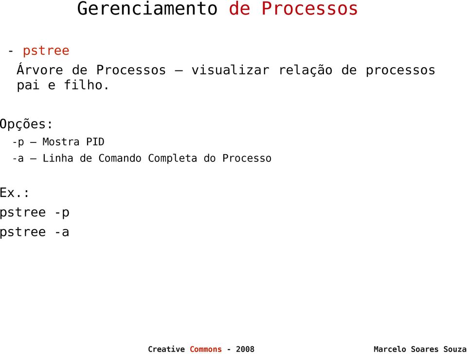 Opções: -p Mostra PID -a Linha de