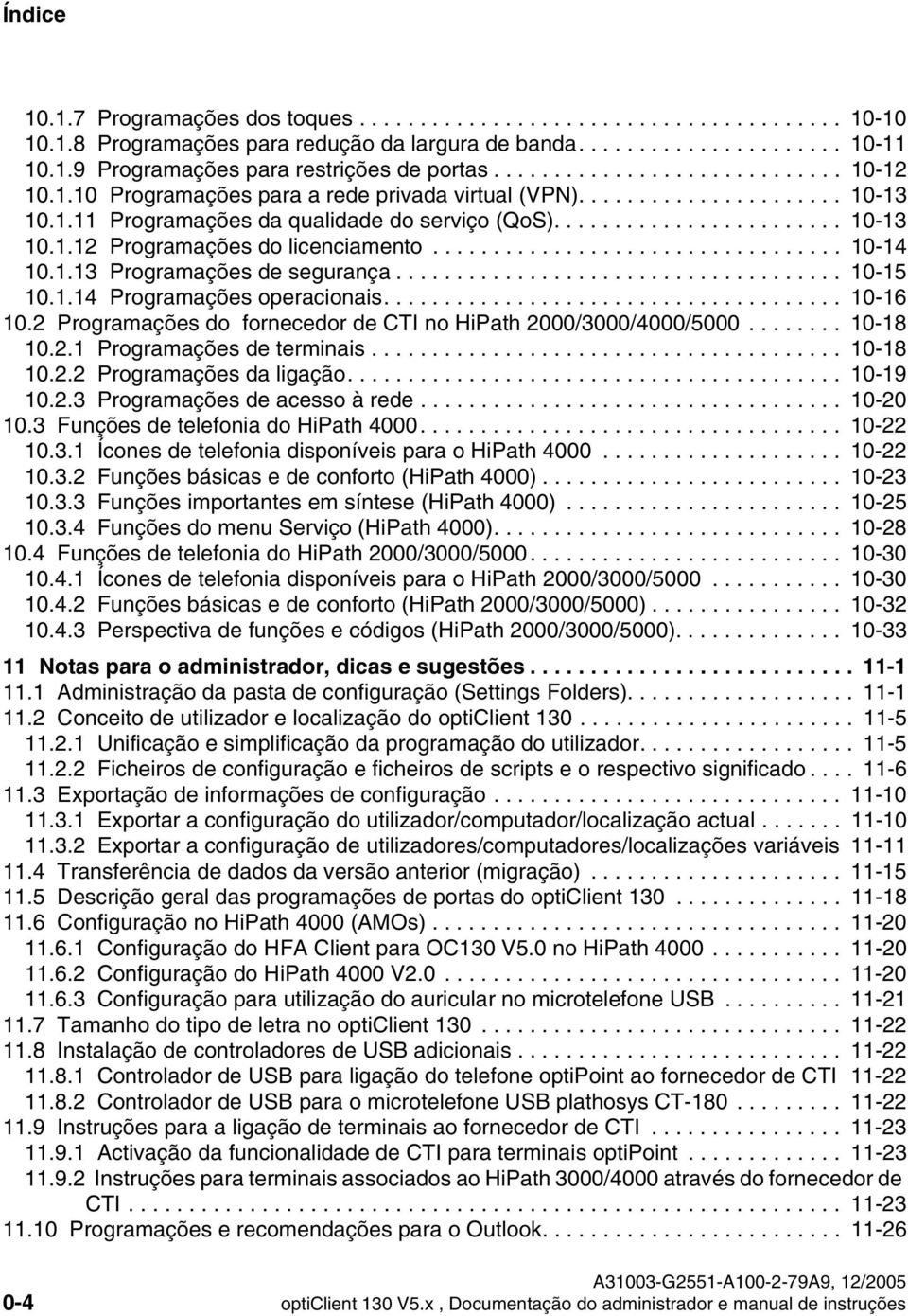 ....................... 10-13 10.1.12 Programações do licenciamento.................................. 10-14 10.1.13 Programações de segurança..................................... 10-15 10.1.14 Programações operacionais.