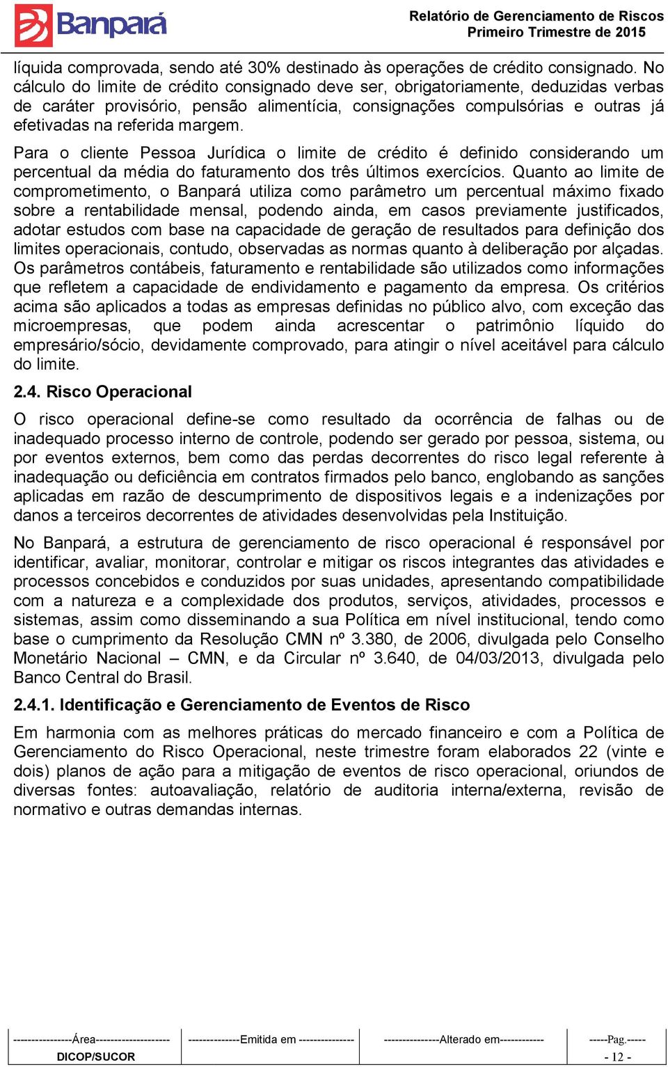 Para o cliente Pessoa Jurídica o limite de crédito é definido considerando um percentual da média do faturamento dos três últimos exercícios.