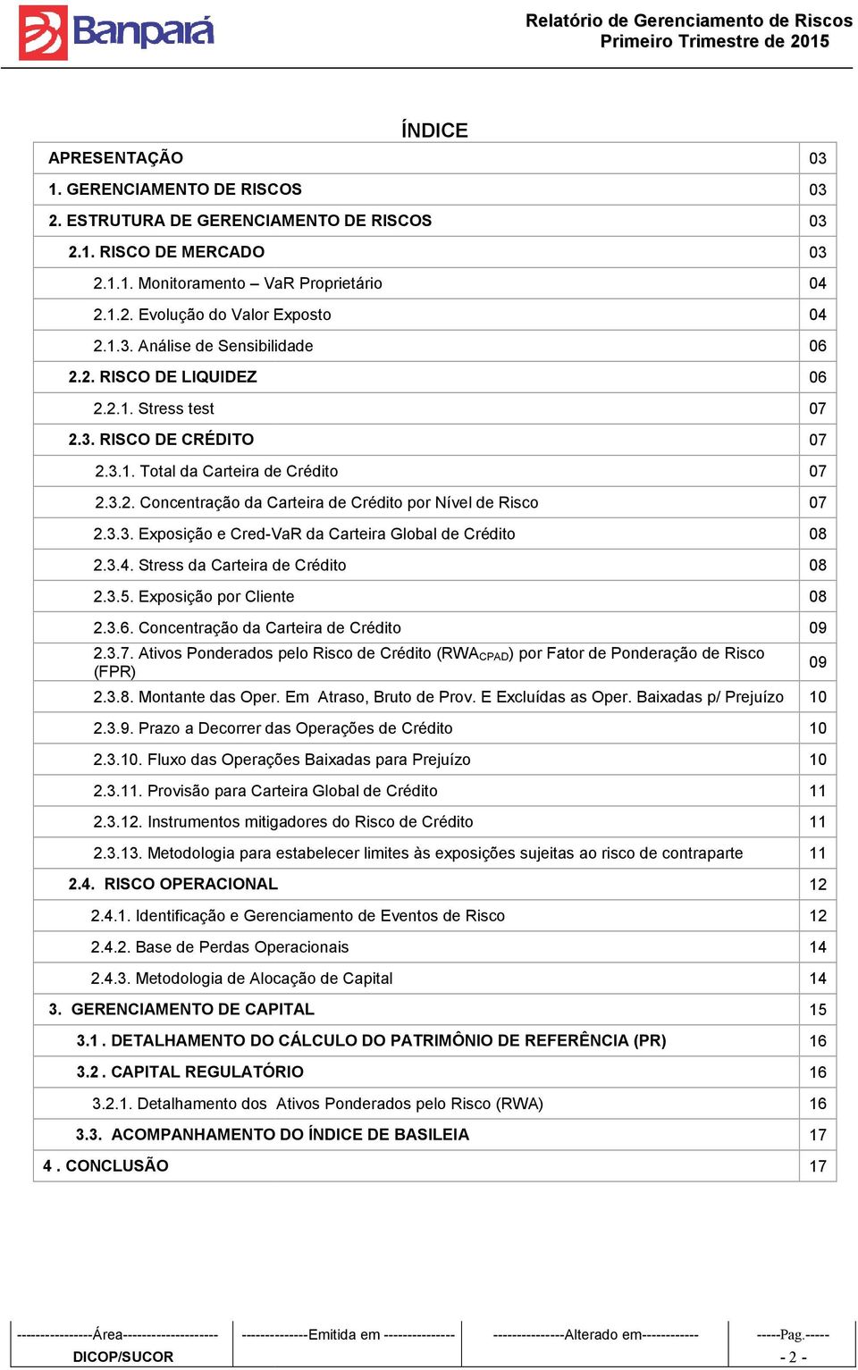 3.3. Exposição e Cred-VaR da Carteira Global de Crédito 08 2.3.4. Stress da Carteira de Crédito 08 2.3.5. Exposição por Cliente 08 2.3.6. Concentração da Carteira de Crédito 09 2.3.7.