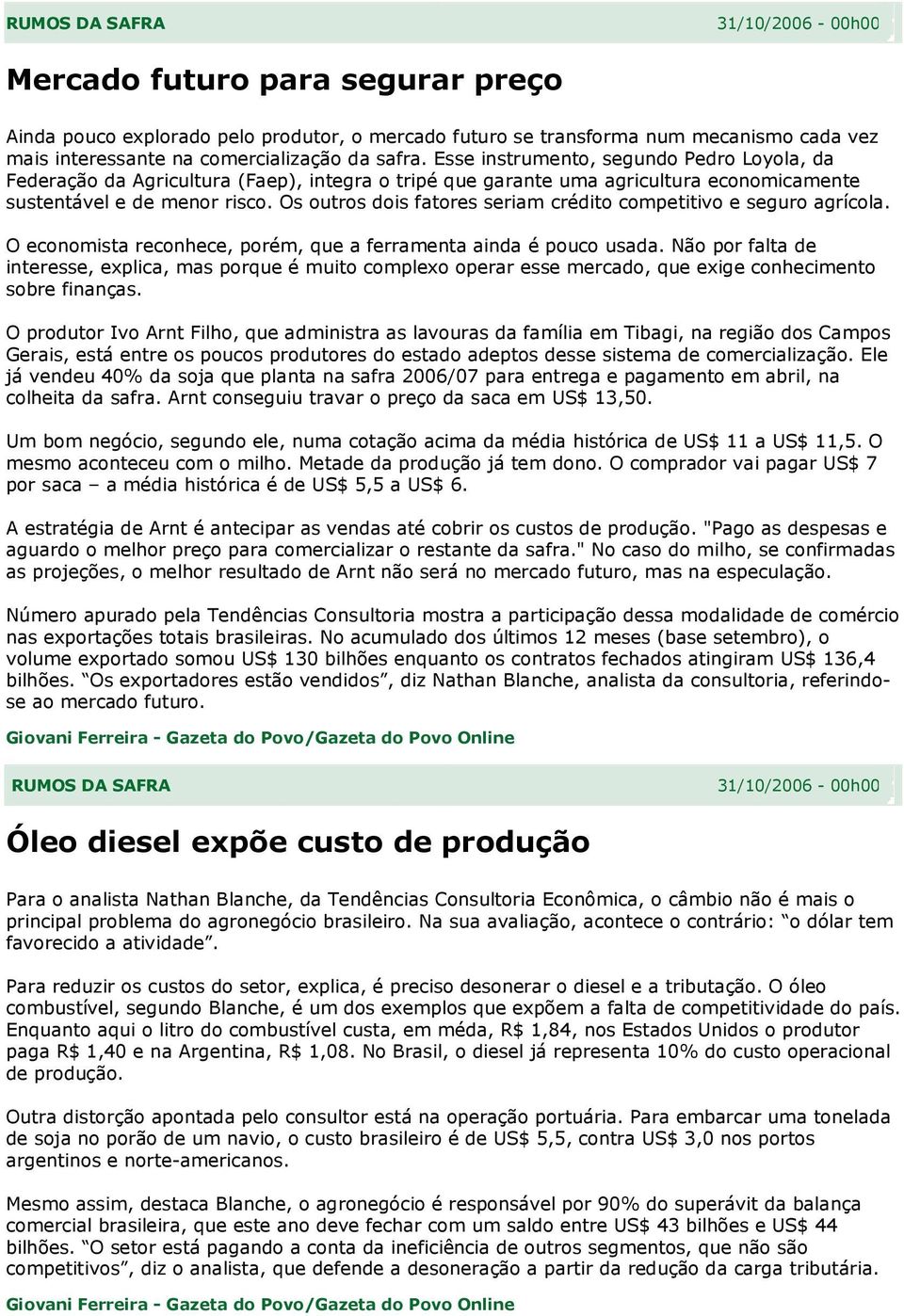 Os outros dois fatores seriam crédito competitivo e seguro agrícola. O economista reconhece, porém, que a ferramenta ainda é pouco usada.