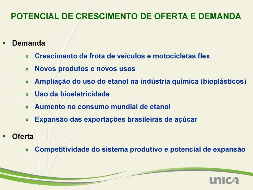 química (bioplásticos)» Uso da bioeletricidade» Aumento no consumo mundial de etanol» Expansão