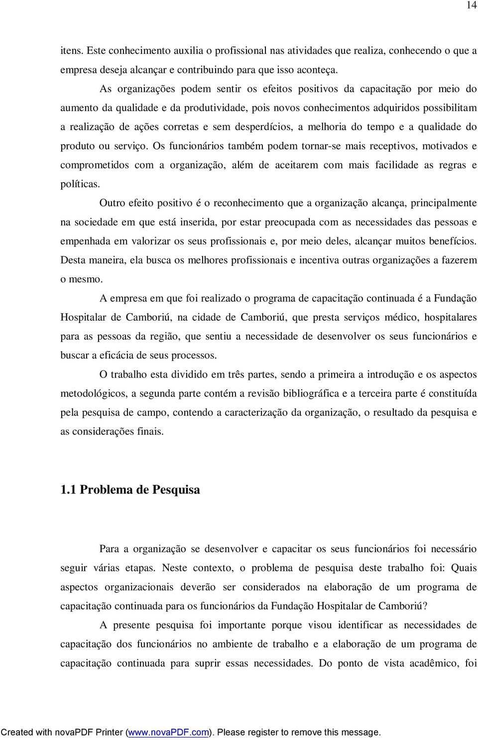 sem desperdícios, a melhoria do tempo e a qualidade do produto ou serviço.