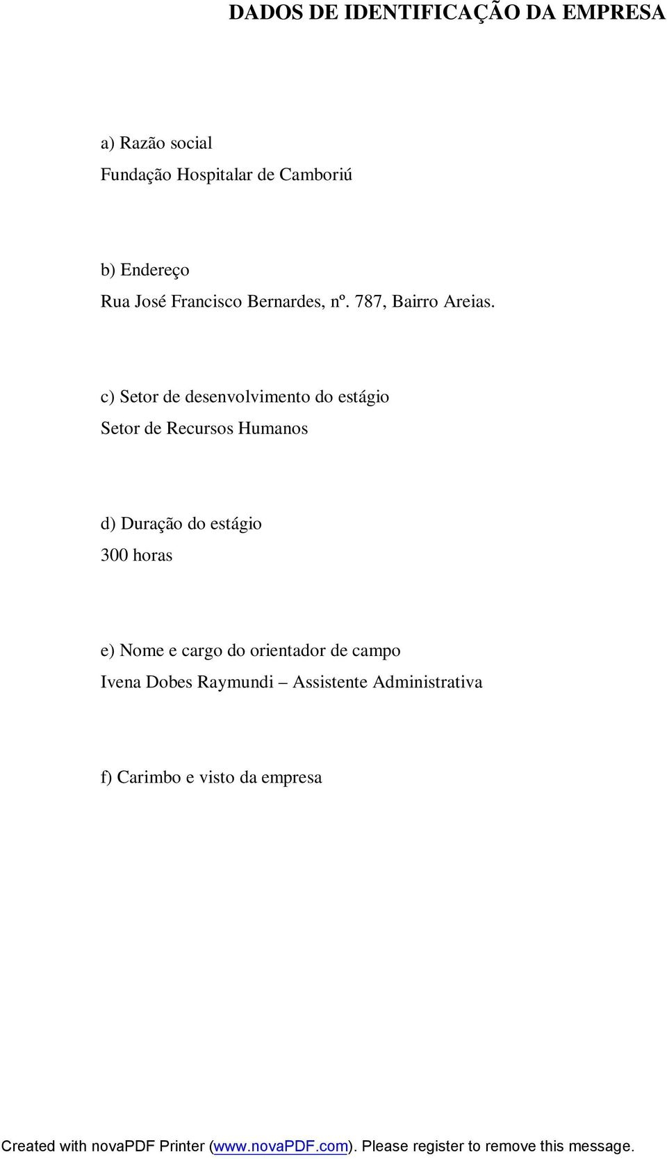 c) Setor de desenvolvimento do estágio Setor de Recursos Humanos d) Duração do estágio 300