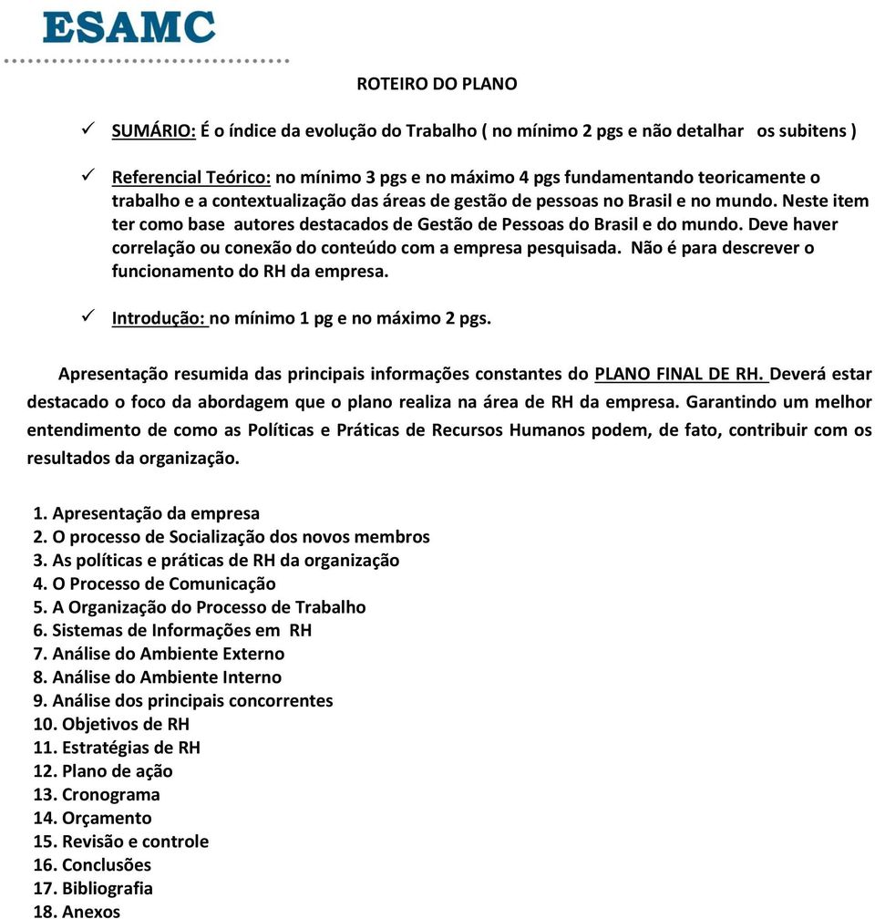 Deve haver correlação ou conexão do conteúdo com a empresa pesquisada. Não é para descrever o funcionamento do RH da empresa. Introdução: no mínimo 1 pg e no máximo 2 pgs.