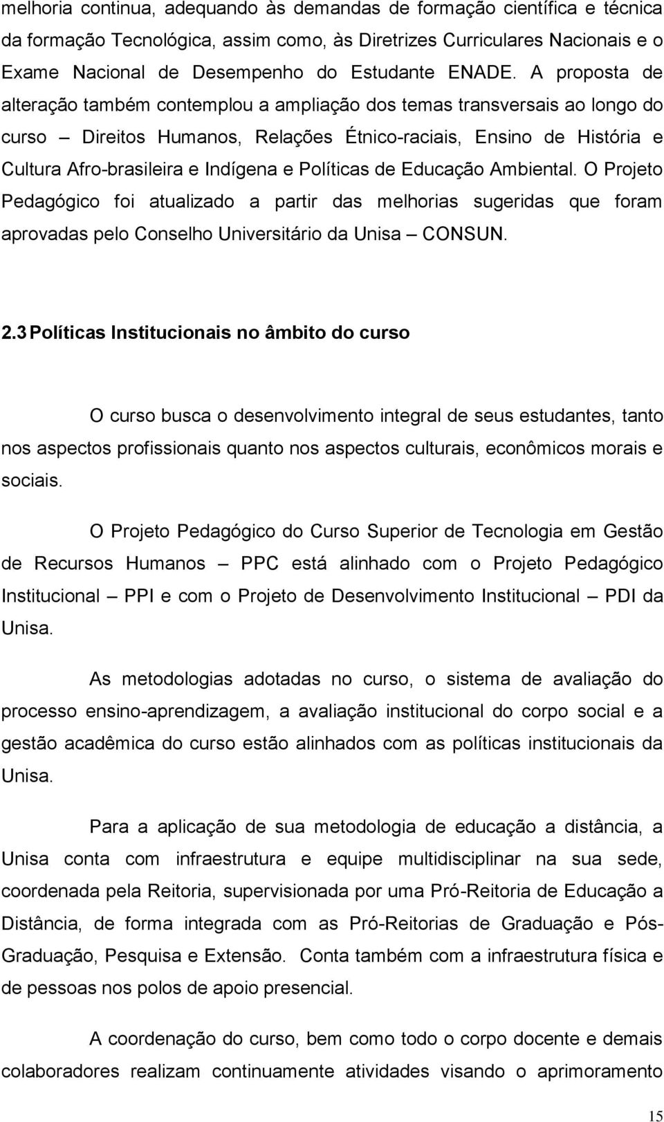 Políticas de Educação Ambiental. O Projeto Pedagógico foi atualizado a partir das melhorias sugeridas que foram aprovadas pelo Conselho Universitário da Unisa CONSUN. 2.