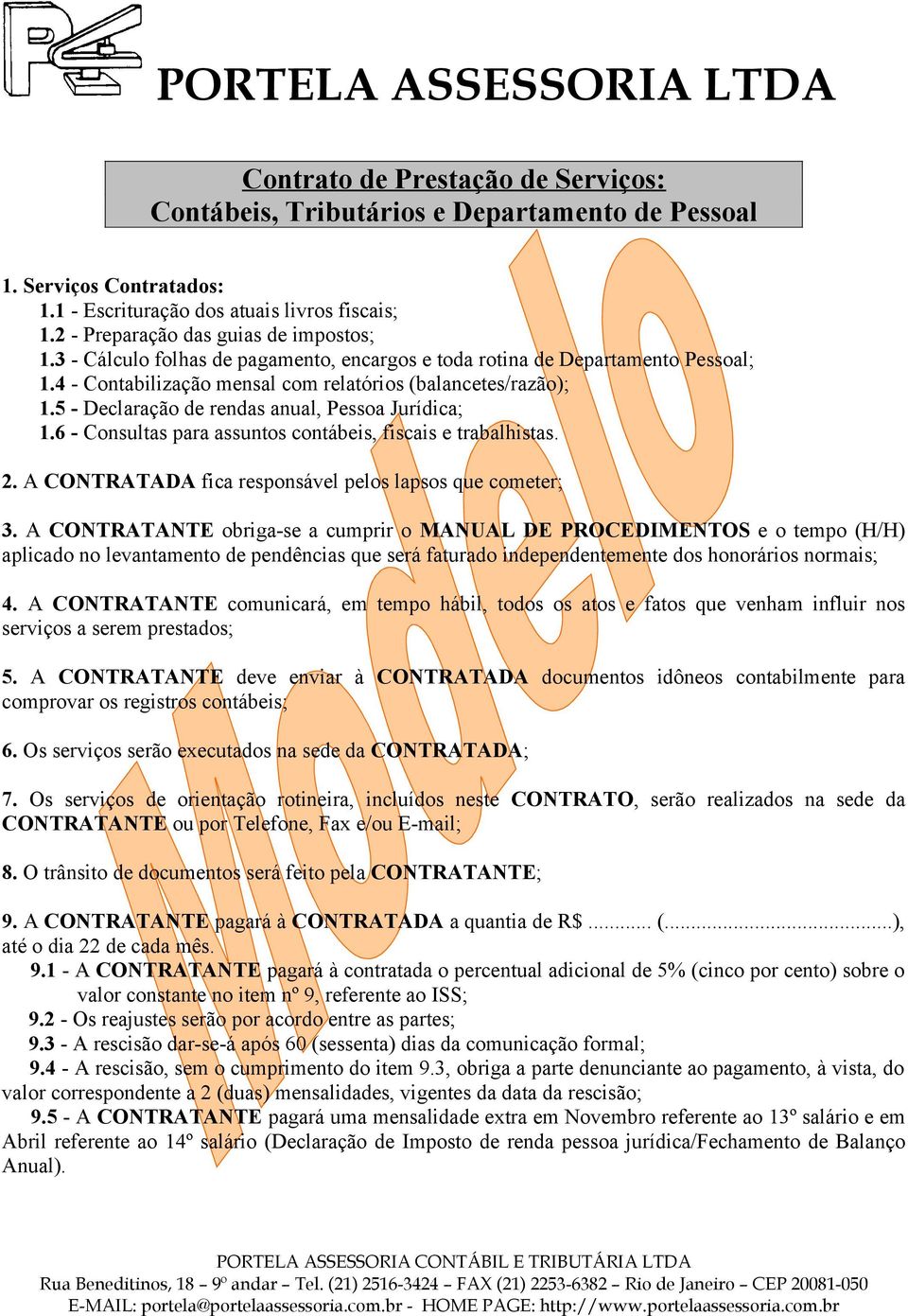 6 - Consultas para assuntos contábeis, fiscais e trabalhistas. 2. A CONTRATADA fica responsável pelos lapsos que cometer; 3.