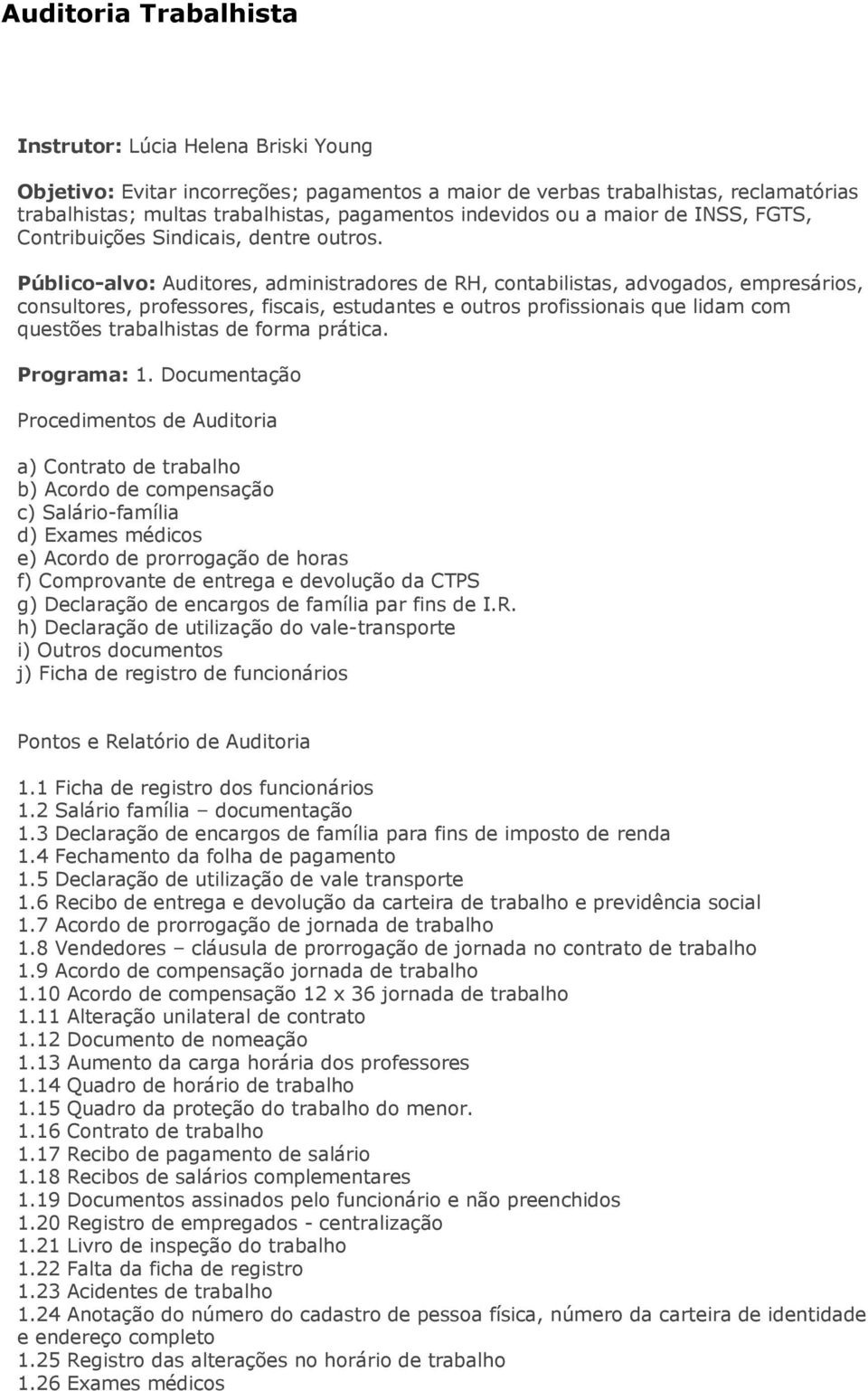 Público-alvo: Auditores, administradores de RH, contabilistas, advogados, empresários, consultores, professores, fiscais, estudantes e outros profissionais que lidam com questões trabalhistas de