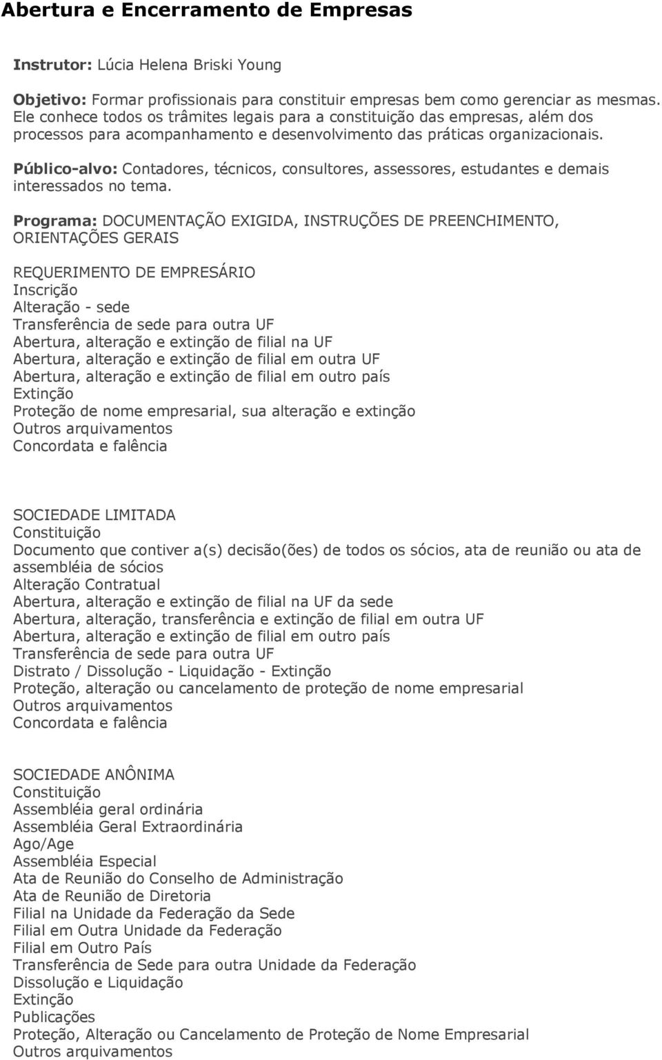 Público-alvo: Contadores, técnicos, consultores, assessores, estudantes e demais interessados no tema.