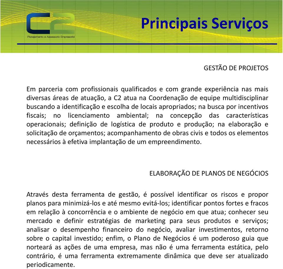 e produção; na elaboração e solicitação de orçamentos; acompanhamento de obras civis e todos os elementos necessários à efetiva implantação de um empreendimento.