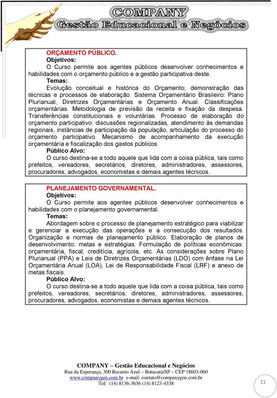 Classificações orçamentárias. Metodologia de previsão da receita e fixação da despesa. Transferências constitucionais e voluntárias.