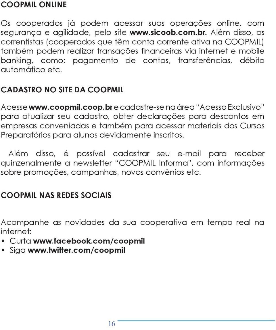 débito automático etc. CADASTRO NO SITE DA COOPMIL Acesse www.coopm