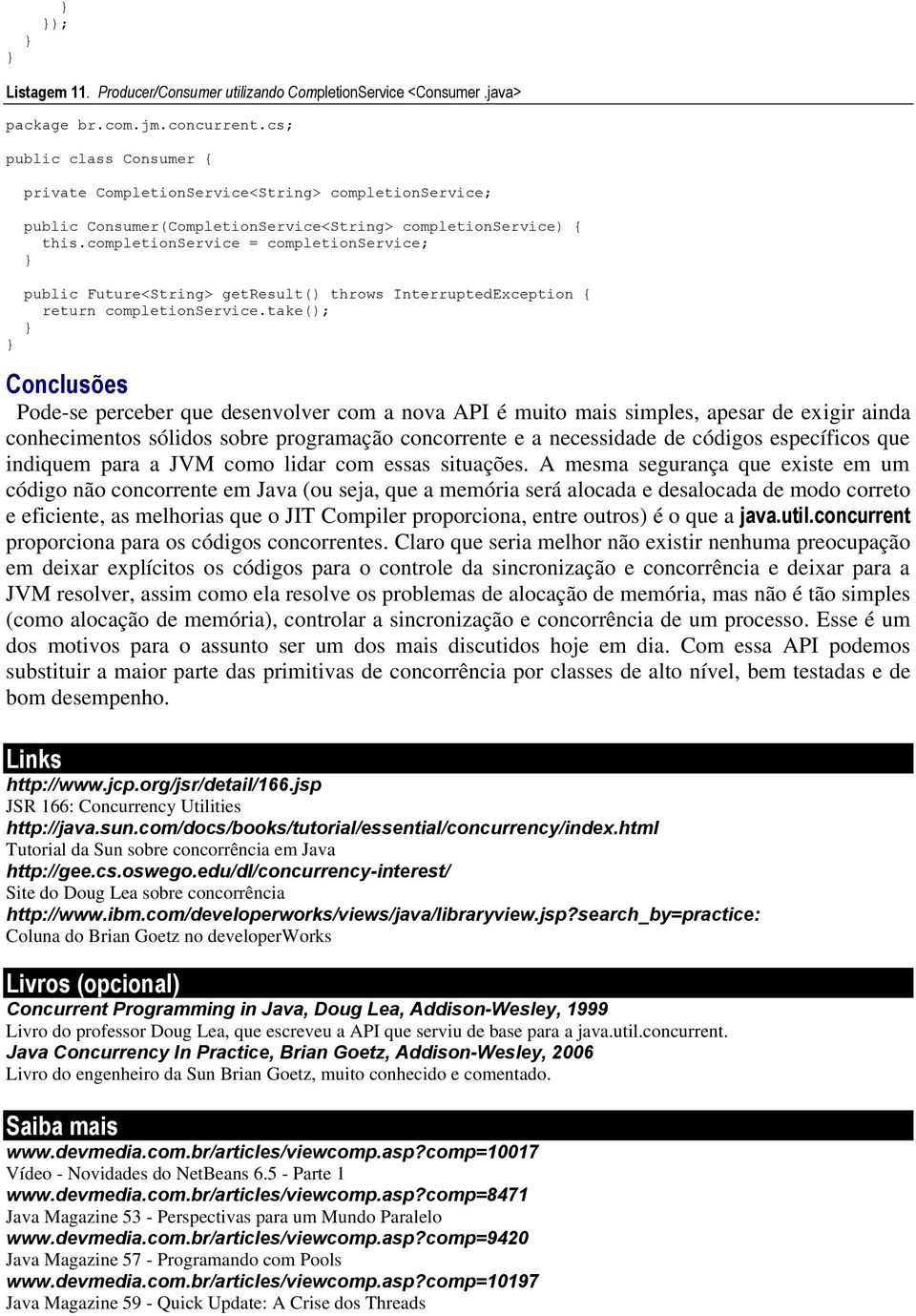 completionservice = completionservice; public Future<String> getresult() throws InterruptedException { return completionservice.