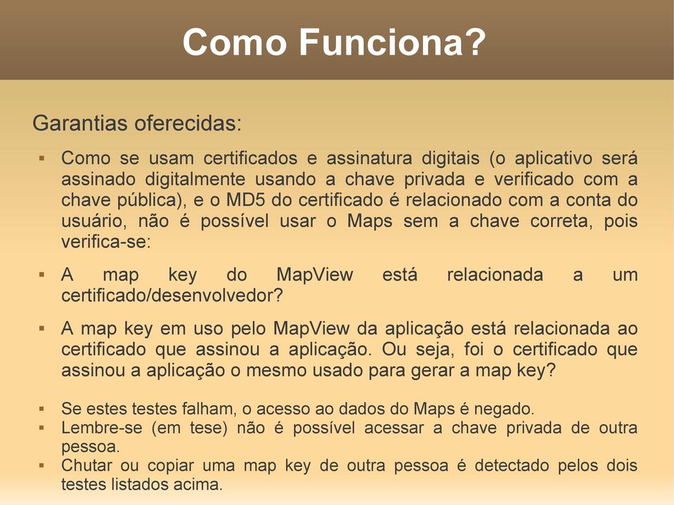relacionado com a conta do usuário, não é possível usar o Maps sem a chave correta, pois verifica-se: A map key do MapView está relacionada a um certificado/desenvolvedor?