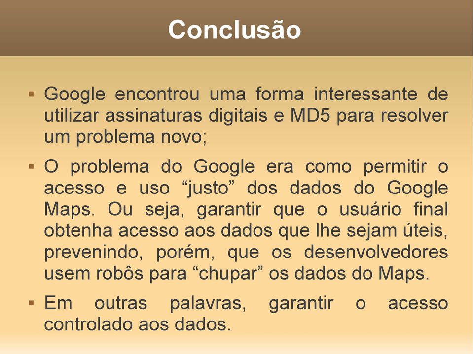 Ou seja, garantir que o usuário final obtenha acesso aos dados que lhe sejam úteis, prevenindo, porém, que